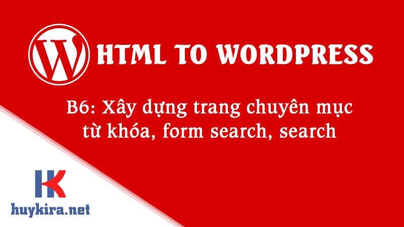 Chuyển html sang wordpress bài 6: Xây dựng trang category, form search bài viết