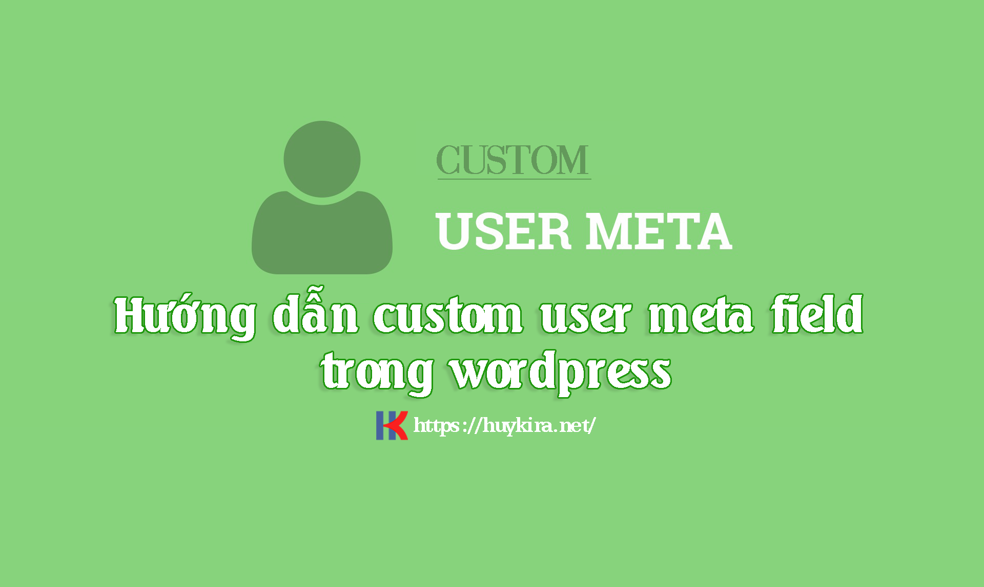 Hướng dẫn custom user meta field trong wordpress