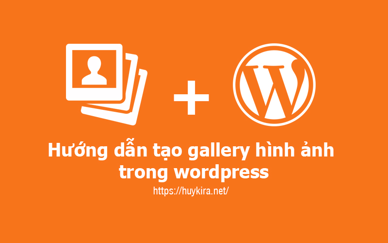 Hướng dẫn tạo gallery hình ảnh trong wordpress