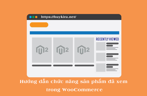 Hướng dẫn xây dựng chức năng sản phẩm đã xem trong WooCommerce