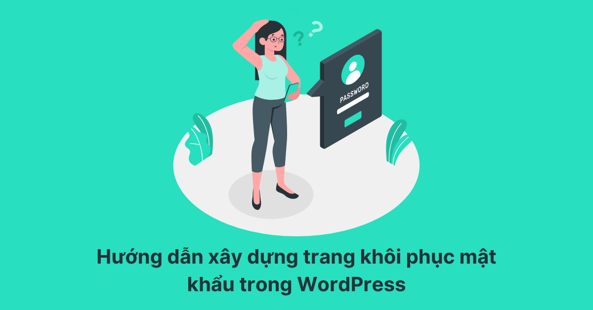 Hướng dẫn xây dựng trang khôi phục mật khẩu trong WordPress